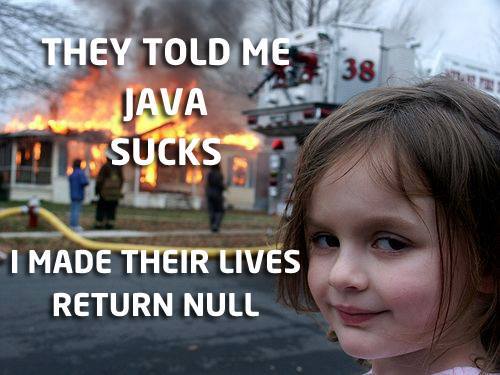 They told me java sucks - I made their lives return null
