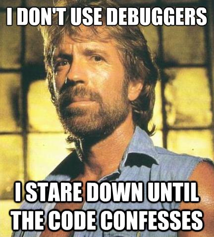 chuck norris does not use debuggers - he stares down until the code confesses